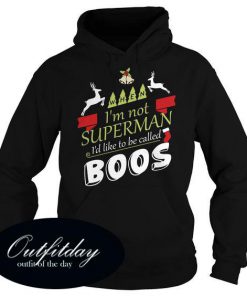 Im Not Superman Id LikeTo Be Called Boos Hoodie