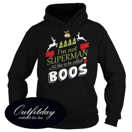 Im Not Superman Id LikeTo Be Called Boos Hoodie