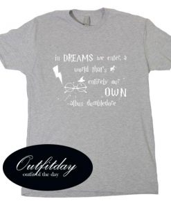 In Dreams We Enter A World That’s Harry Potter T Shirt