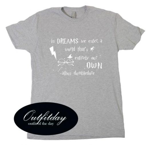 In Dreams We Enter A World That’s Harry Potter T Shirt