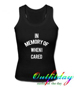 In Memory Of When i cared tanktop