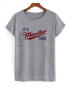 It’s Mueller time – Robert Muller parody T shirt