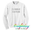 It’s a Beautiful Day To leave Me Alone Sweatshirt