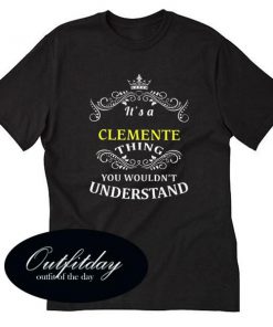 Its A Clemente Thing You Wouldnt Understand T Shirt