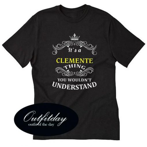 Its A Clemente Thing You Wouldnt Understand T Shirt