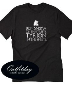 Jon Snow On The Streets Tyrion In The Sheets Tshirt