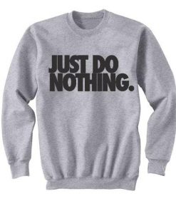 Just Do Nothing Sweatshirt Ez025