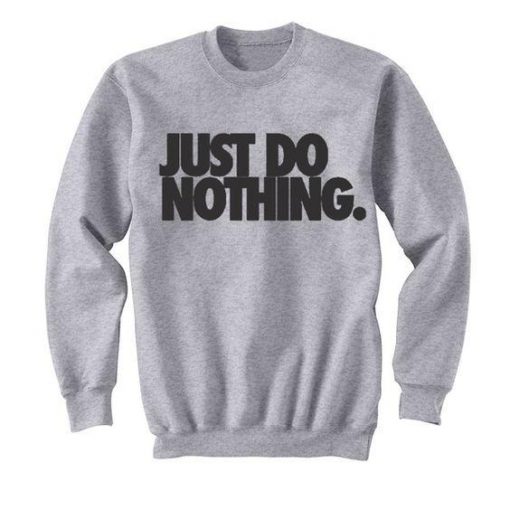 Just Do Nothing Sweatshirt Ez025