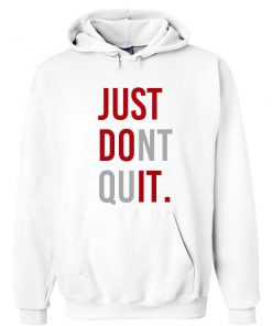 Just Dont Quit Hoodie Ez025