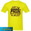Just a Good Mom With Hood Playlist T Shirt Ez025