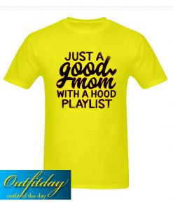 Just a Good Mom With Hood Playlist T Shirt Ez025