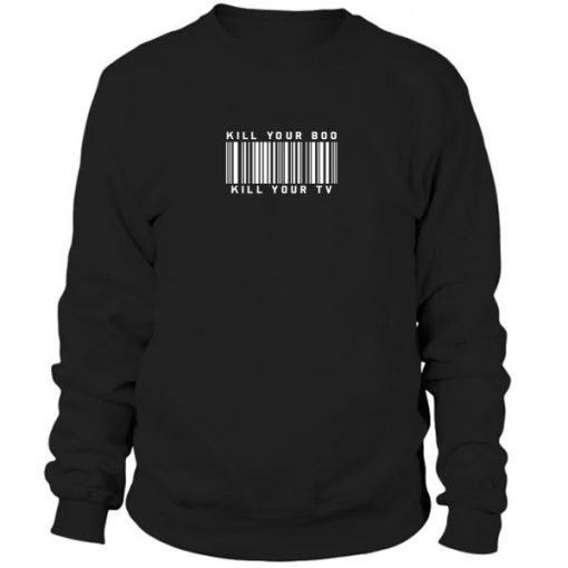 Kill Your Boo Kill Your TV Sweatshirt