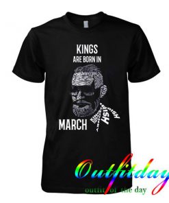 Kings Are Born In March tshirt