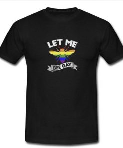 LET ME BEE GAY T Shirt  SU