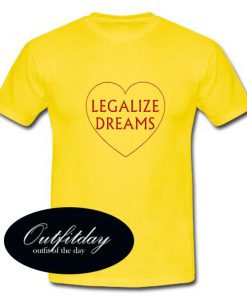 Legalize Dreams Tshirt