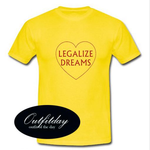 Legalize Dreams Tshirt