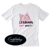 Lesbians Eat What T Shirt