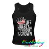 Life Liberty And The Pursuit Of The Crown Tanktop