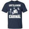 Life’s a risk carnal T Shirt   SU