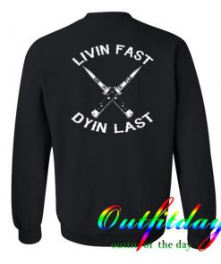 Livin Fast Dyin Last Sweatshirt Back