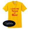 Love me Forever or Never T Shirt