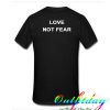 Love not fear tshirt back