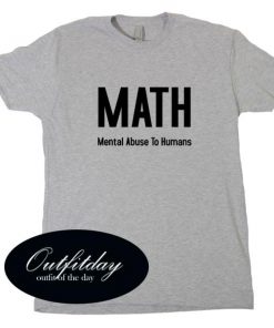 MATH Mental Abuse To Humans Tshirt