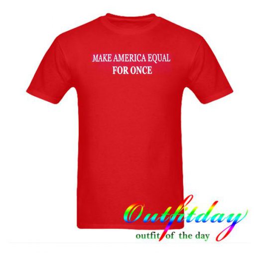 Make America Equal tshirt