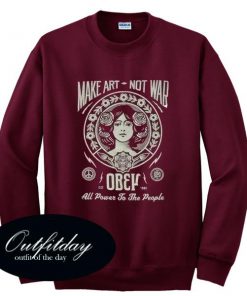 Make Art Not War Obey Sweatshirt