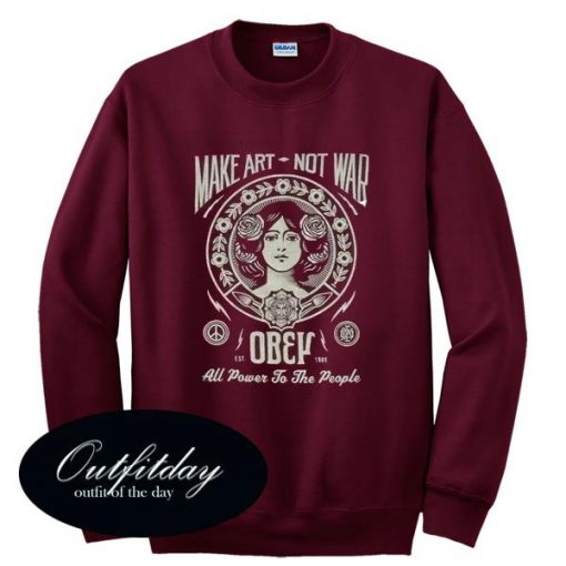 Make Art Not War Obey Sweatshirt