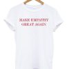 Make Empathy Great Again Anti Trump T-shirt  SU