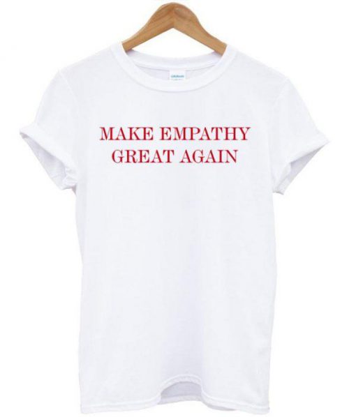 Make Empathy Great Again Anti Trump T-shirt  SU