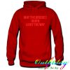 May The Bridges I Burn Light The Way hoodie