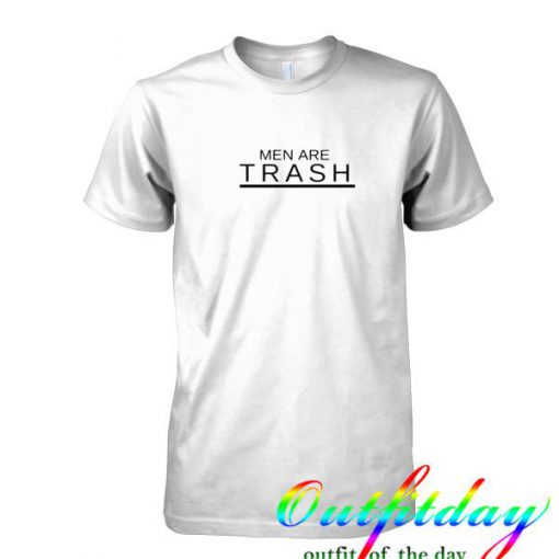 Men Are Trash tshirt