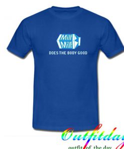 Milf Milk Does The Body Good tshirt