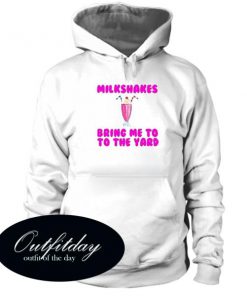 Milkshakes Bring Me to the Yard Hoodie