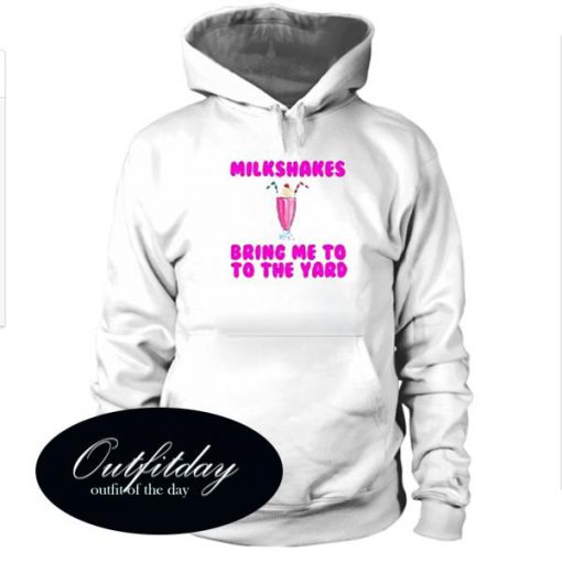 Milkshakes Bring Me to the Yard Hoodie