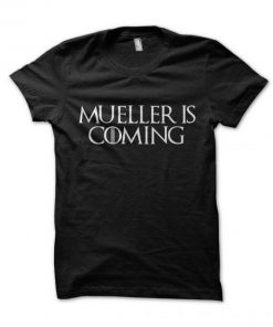 Mueller is Coming T shirt