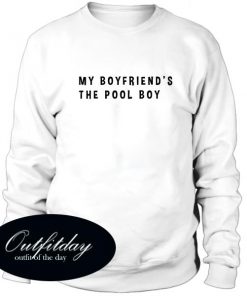 My Boyfriends The Pool Boy Sweatshirt