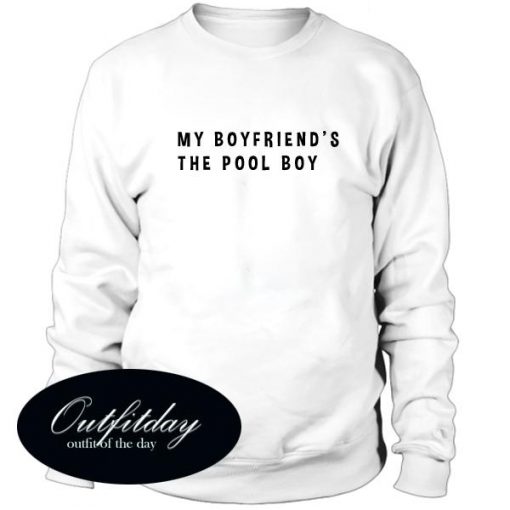 My Boyfriends The Pool Boy Sweatshirt