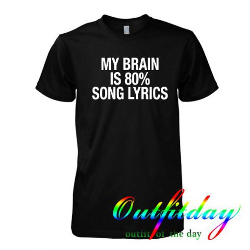 My Brain is 80% Song Lyrics tshirt