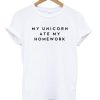 My Unicorn Ate My Homework T Shirt Ez025