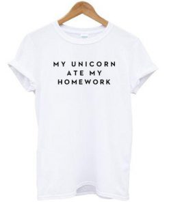 My Unicorn Ate My Homework T Shirt Ez025