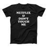 Netflix & Don't Touch Me T shirt   SU