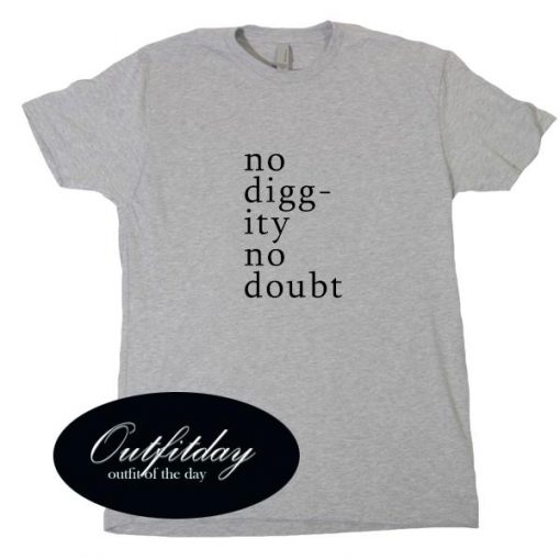 No Diggity No Doubt T Shirt