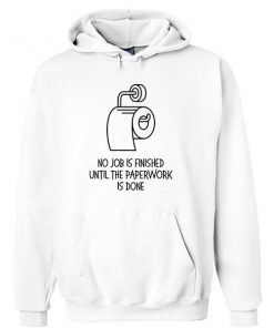 No Job Is Finished Until The Paperwork Hoodie Ez025