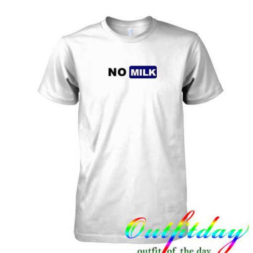 No Milk tshirt