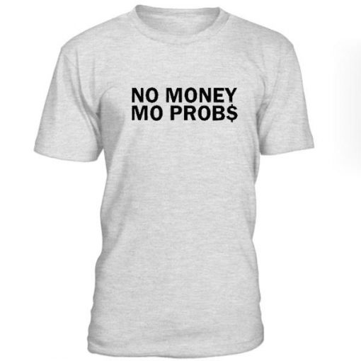 No Money No Probs Tshirt