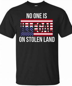 No One Is Illegal On Stolen Land T-Shirt  SU