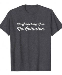 No Smocking Gun No Collusion T shirt